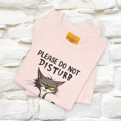 ''Please Do Not Disturb, I’m Already Disturbed Enough''| Cat T-Shirt |Nunu&Miao Studio - Nunu&Miao Studio