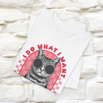 I Do What I Want Cat T-Shirt for Men & Women | 100% Cotton Funny Cat Lover Tee