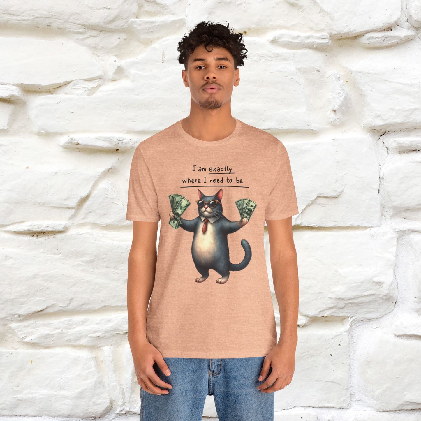 I Am Exactly Where I Need to Be Cat T-Shirt for Men & Women | 100% Cotton* Mindful Tee