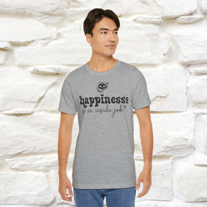 "Happiness Is An Inside Job T-Shirt for Men & Women | 100% Cotton*