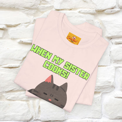 "When My Sister Cooks" Funny Cat  T-shirt |Nunu&Miao Studio