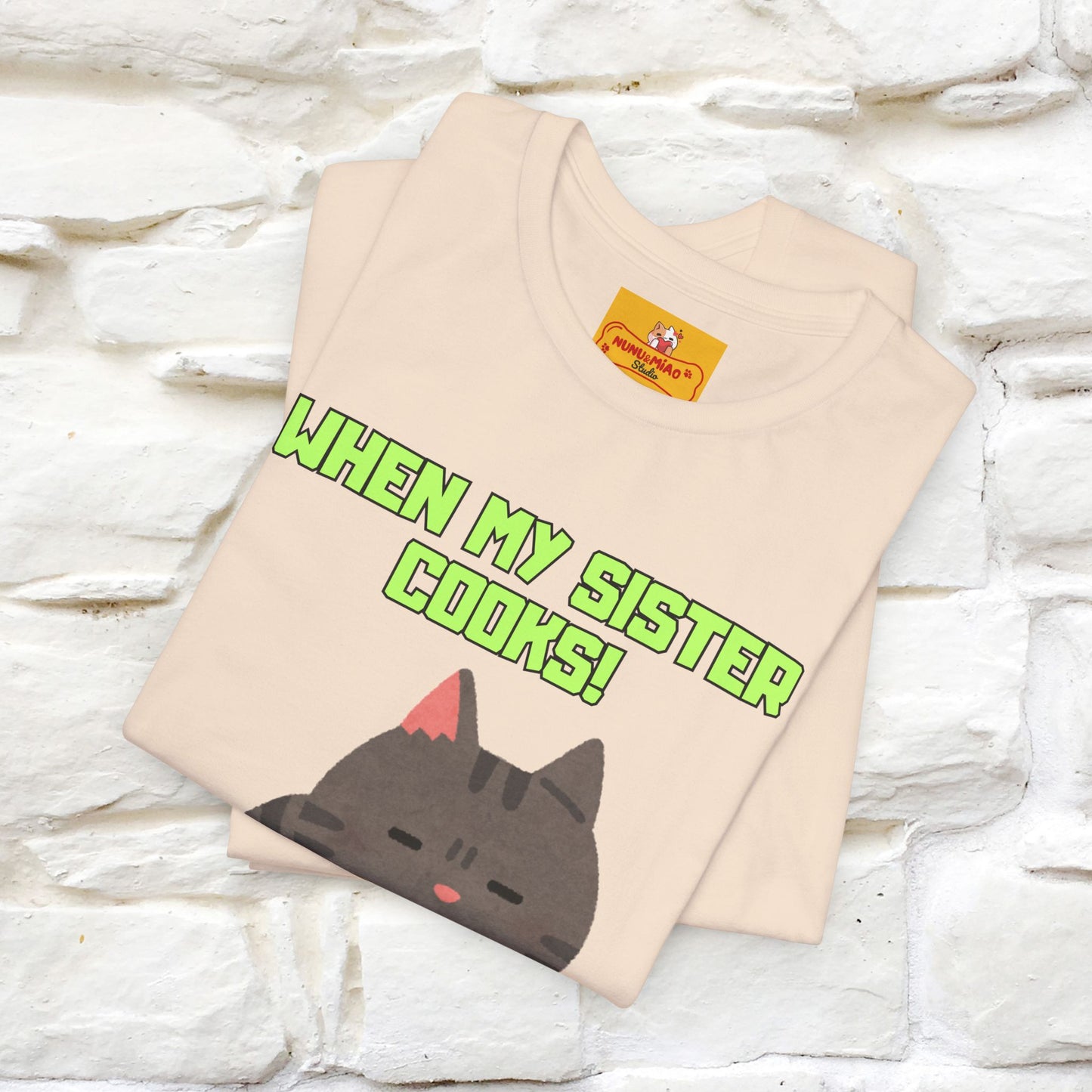 "When My Sister Cooks" Funny Cat  T-shirt |Nunu&Miao Studio