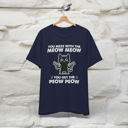 "You Mess With The Meow Meow, You Get The Peow Peow" Cat T-Shirt for Men & Women | 100% Cotton* | Funny Tee 🐾