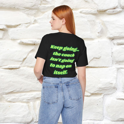 "Keep going… the couch isn’t going to nap on itself." Cat T-Shirt| Front & Back Design | Nunu&Miao Studio