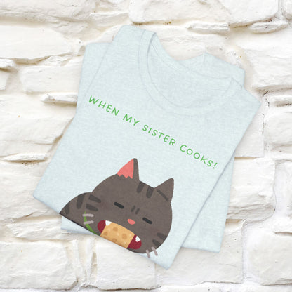 “When My Sister Cooks Cat T-Shirt | Funny Cat T-Shirt for Men & Women | 100% Cotton”