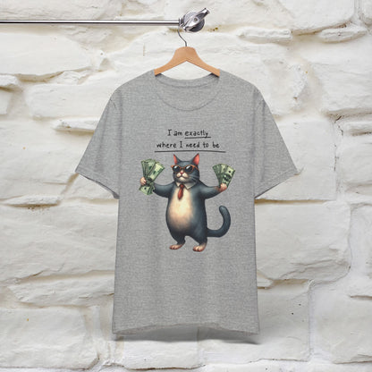 I Am Exactly Where I Need to Be Cat T-Shirt for Men & Women | 100% Cotton* Mindful Tee