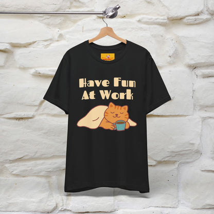 Maglietta con gatto "Have Fun At Work" per uomo e donna | 100% cotone* 🐾