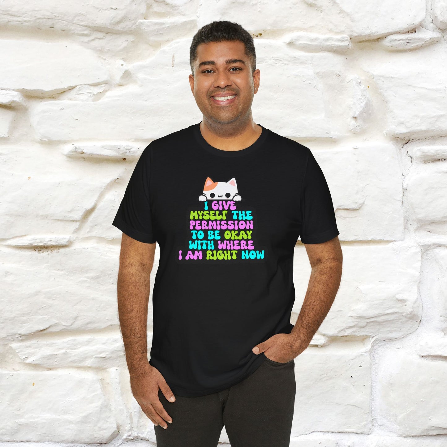 "I Give Myself Permission to Be Okay With Where I Am Right Now T-Shirt for Men & Women | 100% Cotton* Inspirational Tee"