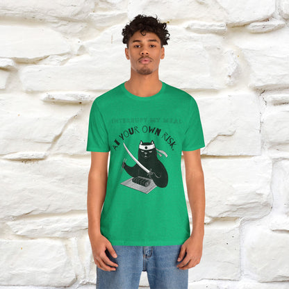 "Interrupt My Meal At Your Own Risk" Cat T-shirt for Men & Women | 100% Cotton*