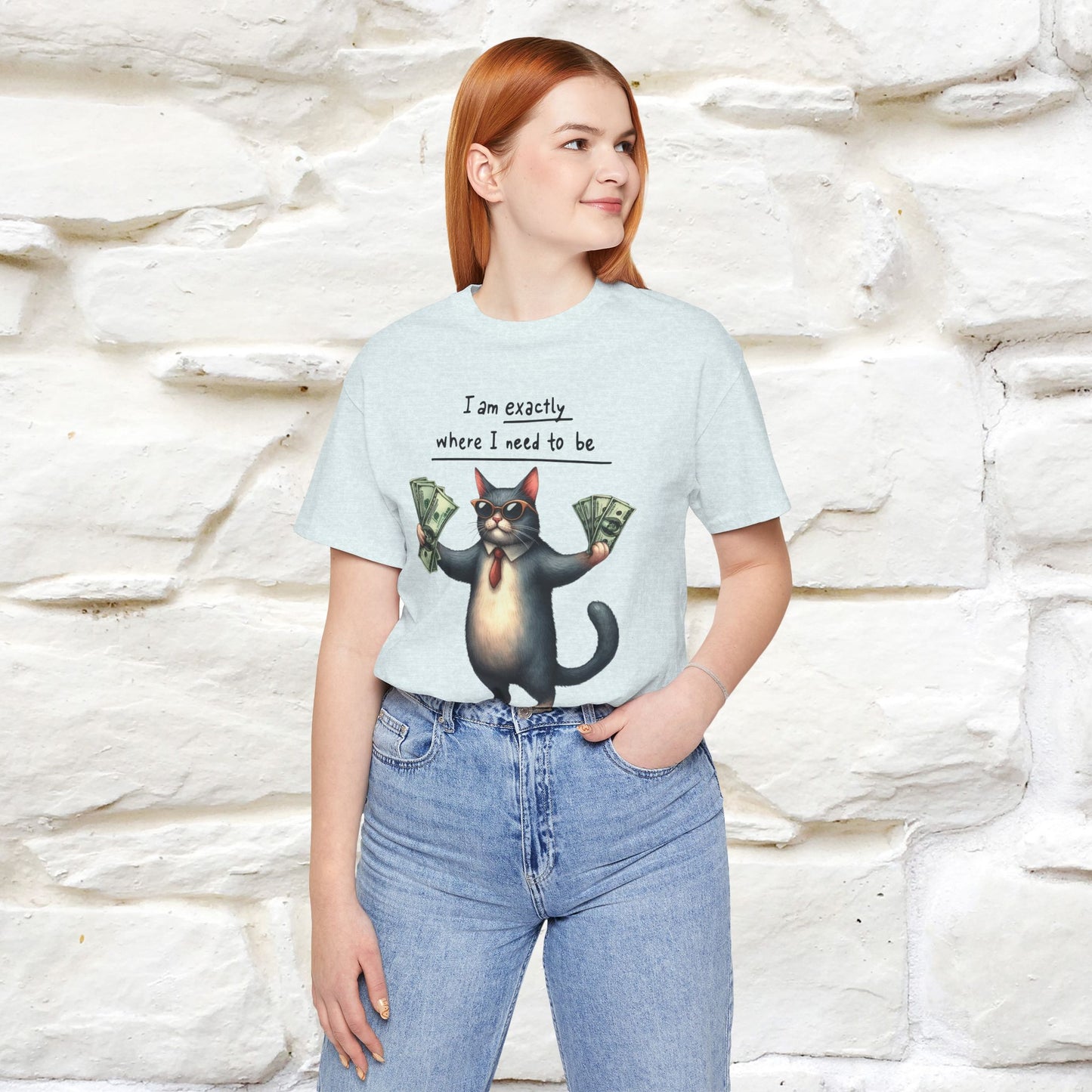 I Am Exactly Where I Need to Be Cat T-Shirt for Men & Women | 100% Cotton* Mindful Tee