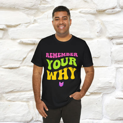 "Remember Your Why" Inspirational T-Shirt for Men & Women | 100% Cotton*