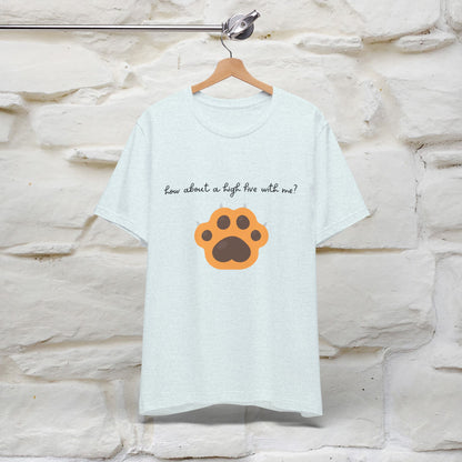 "How About A High Five With Me?" Cat T-shirt for Men & Women | 100% Cotton*