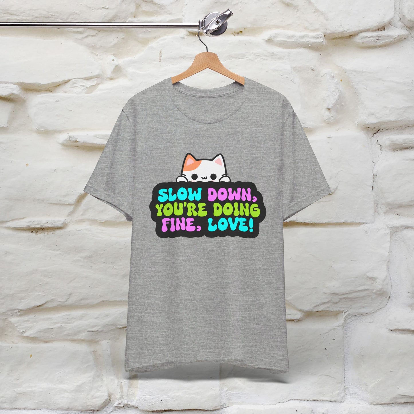 ''Slow Down You're Doing Fine, Love'' T-shirt for Women 100% Cotton* - Nunu&Miao Studio