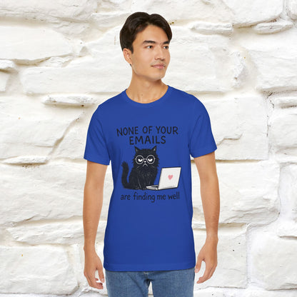 "None Of Your Emails Are Finding Me Well'' |Cat T-Shirt | Nunu&Miao Studio