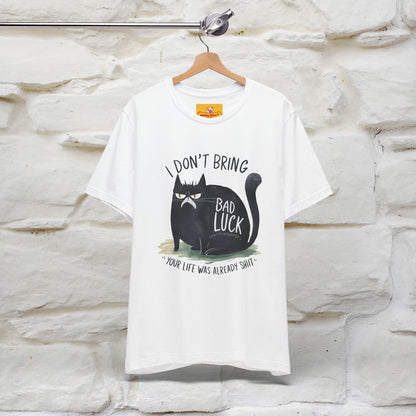 I Don’t Bring Bad Luck, Your Life Was Already Sh... Cat T-Shirt | Nunu^Miao Studio