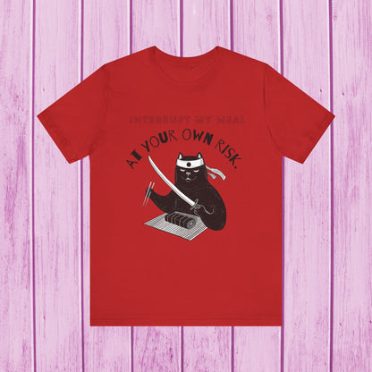 "Interrupt My Meal At Your Own Risk" Cat T-shirt for Men & Women | 100% Cotton*