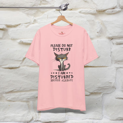 Please Do Not Disturb, I’m Already Disturbed Enough Cat T-Shirt for Men & Women | 100% Cotton* Funny Tee