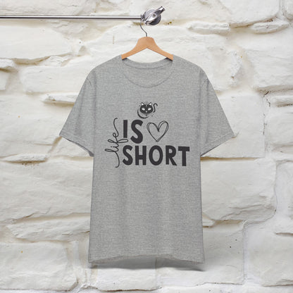 "Life Is Short" T-Shirt for Men & Women | 100% Cotton*