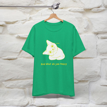 ''And What Do You Want''  Cat T-shirt for Men and Women  100% Cotton*