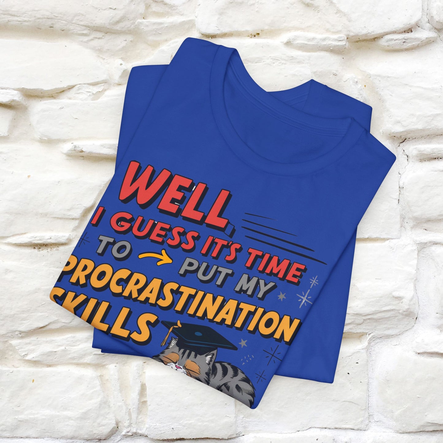 "Well I Guess It's Time To Put My Procrastination Skills To The Real Test" Funny Cat Graduation T-Shirt for Men & Women | 100% Cotton*