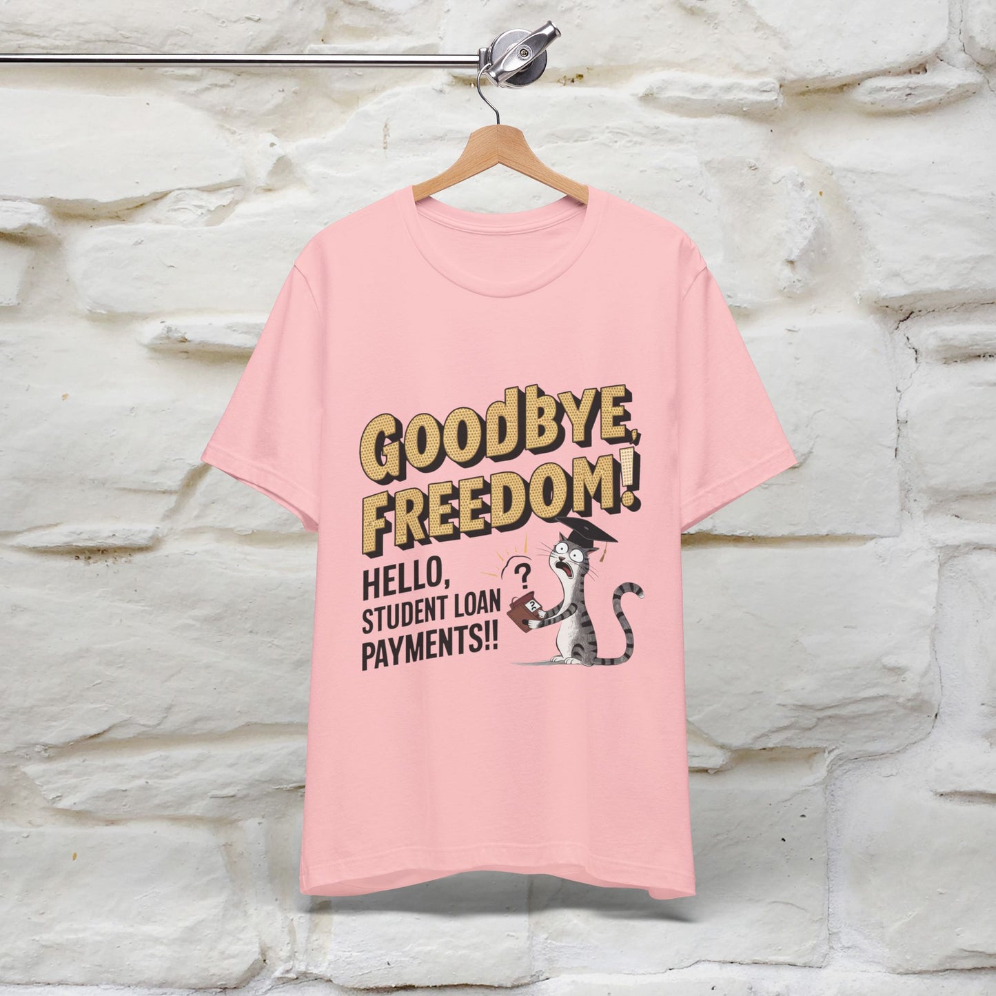 "Goodbye Freedom, Hello Student Loans Payments!!" Funny Cat Graduation T-Shirt for Men & Women | 100% Cotton* | Graduation T-Shirts