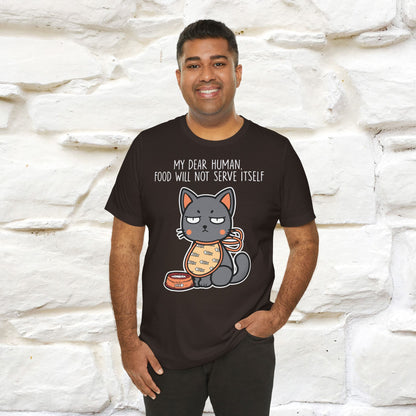 "Dear Human, Food Will Not Serve Itself" Funny Cat T-Shirt for Men & Women | 100% Cotton* 🐾