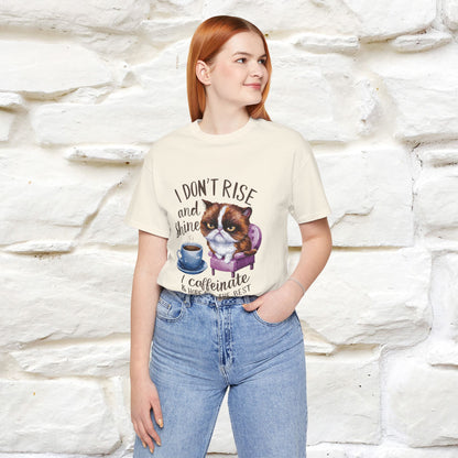 I Don’t Rise and Shine, I Caffeinate and Hope for the Best | Funny Shirt for Men & Women | 100% Cotton*