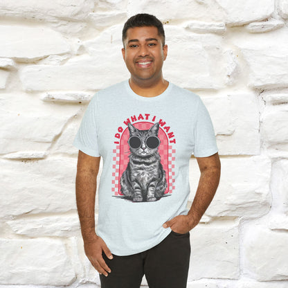 I Do What I Want Cat T-Shirt for Men & Women | 100% Cotton Funny Cat Lover Tee