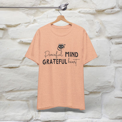 "Peaceful Mind Grateful Heart" T-Shirt for Men & Women | 100% Cotton*