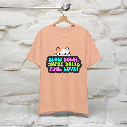 ''Slow Down You're Doing Fine, Love'' T-shirt for Women 100% Cotton* - Nunu&Miao Studio