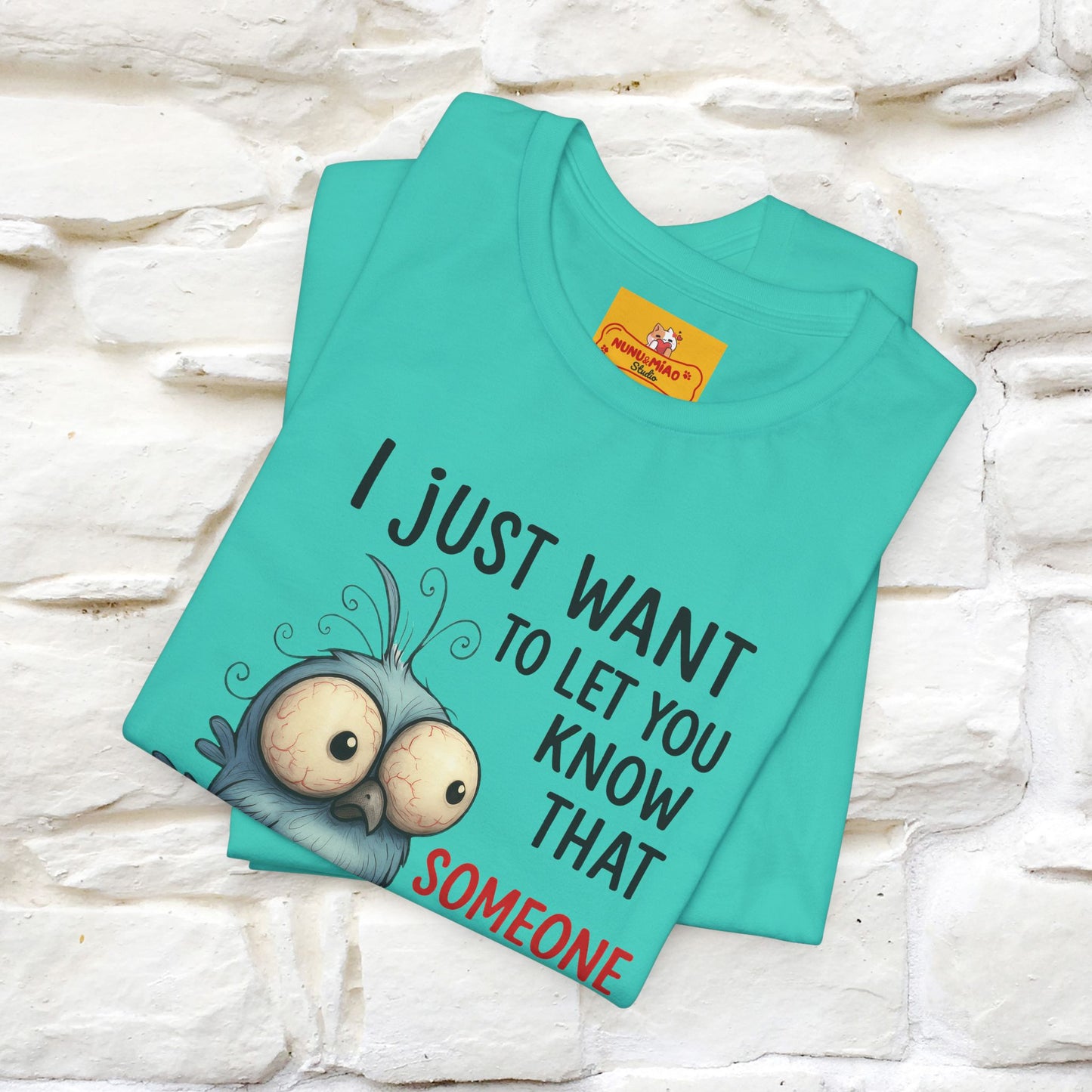 "I Just Want To Let You Know ..." |Funny T-Shirt | Nunu&Miao Studio
