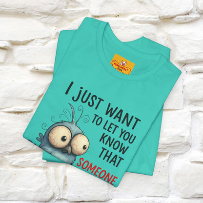 "I Just Want To Let You Know ..." |Funny T-Shirt | Nunu&Miao Studio