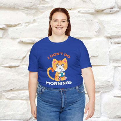 ''I Don't Do Mornings''  Cat T-shirt for Men and Women 100% Cotton*