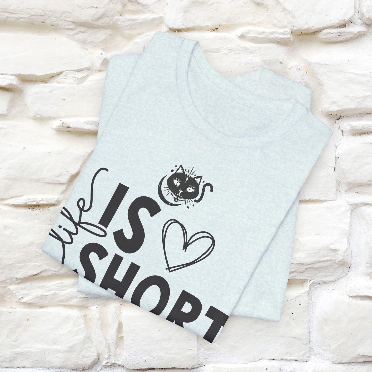 "Life Is Short" T-Shirt for Men & Women | 100% Cotton*