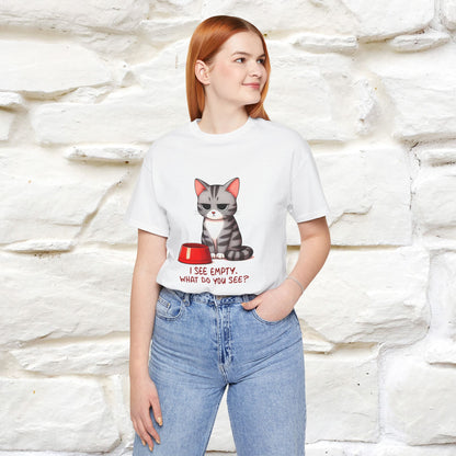 I See Empty, What Do You See? Funny Cat T-Shirt for Men & Women | 100% Cotton*