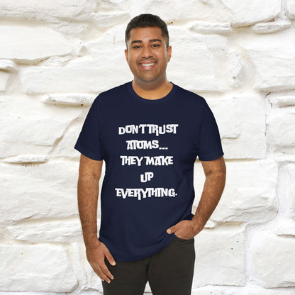 “Don’t trust atoms… they make up everything.” |  Cat T-Shirt | Front & Back Design | Nunu&Miao Studio