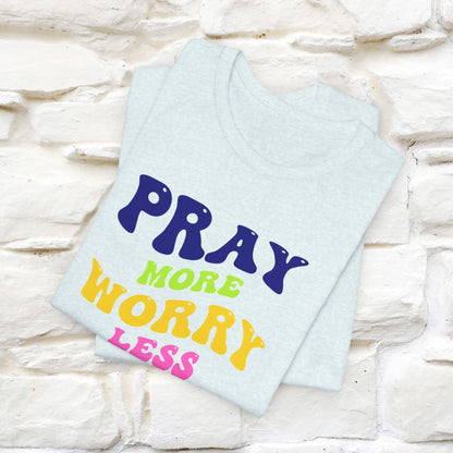 Pray More, Worry Less T-Shirt for Men & Women | 100% Cotton*