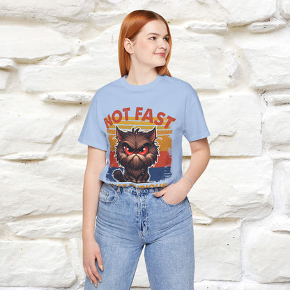 Not Fast, Just Furious |  Sarcastic Cat T-Shirt | Nunu&Miao Studio