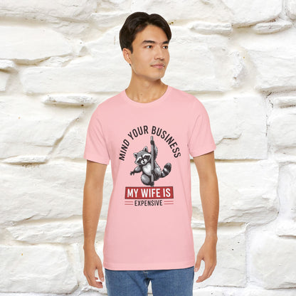 "Mind Your Business My Wife Is Expencive" Funny T-shirt |Nunu&Miao Studio