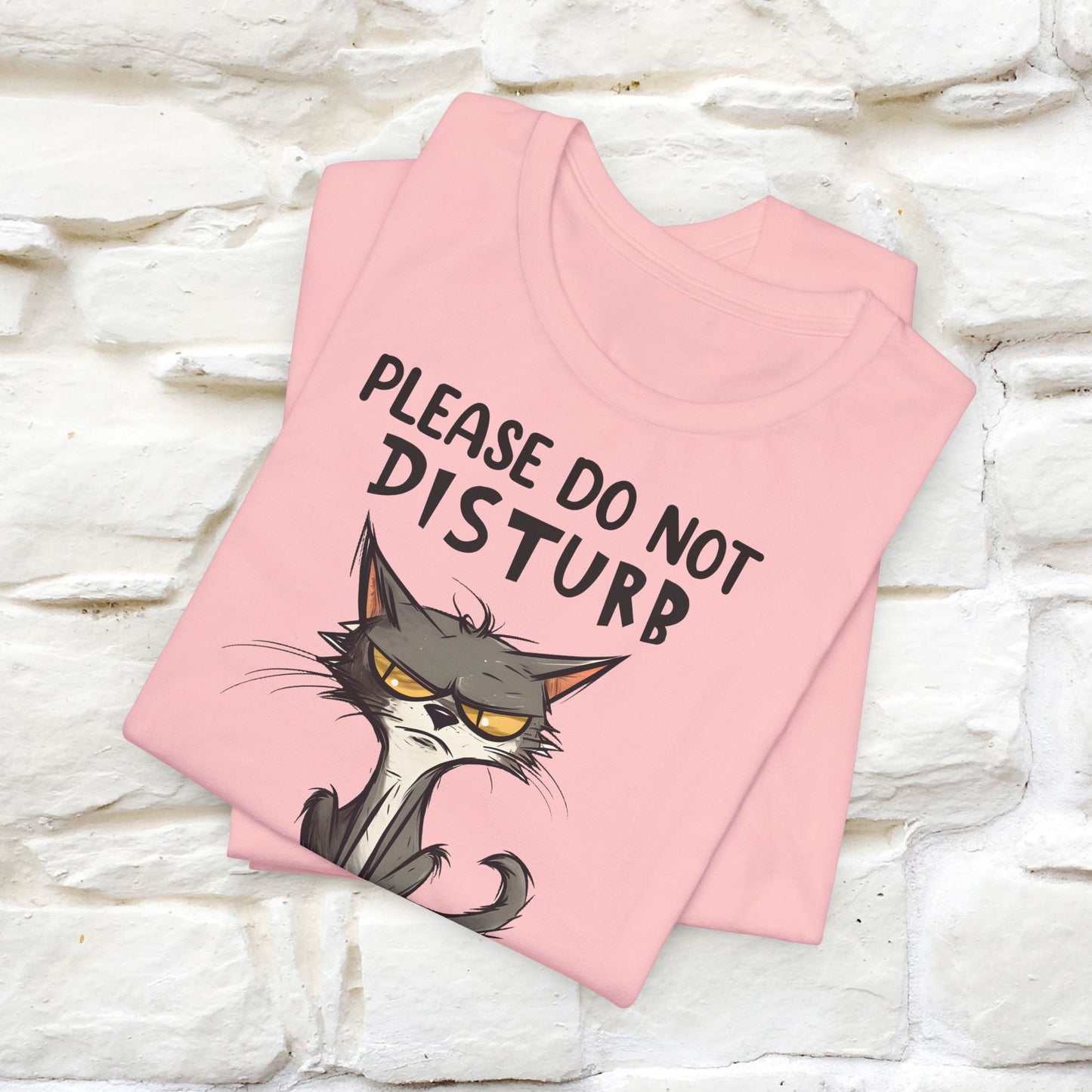 Please Do Not Disturb, I’m Already Disturbed Enough Cat T-Shirt for Men & Women | 100% Cotton Funny Tee