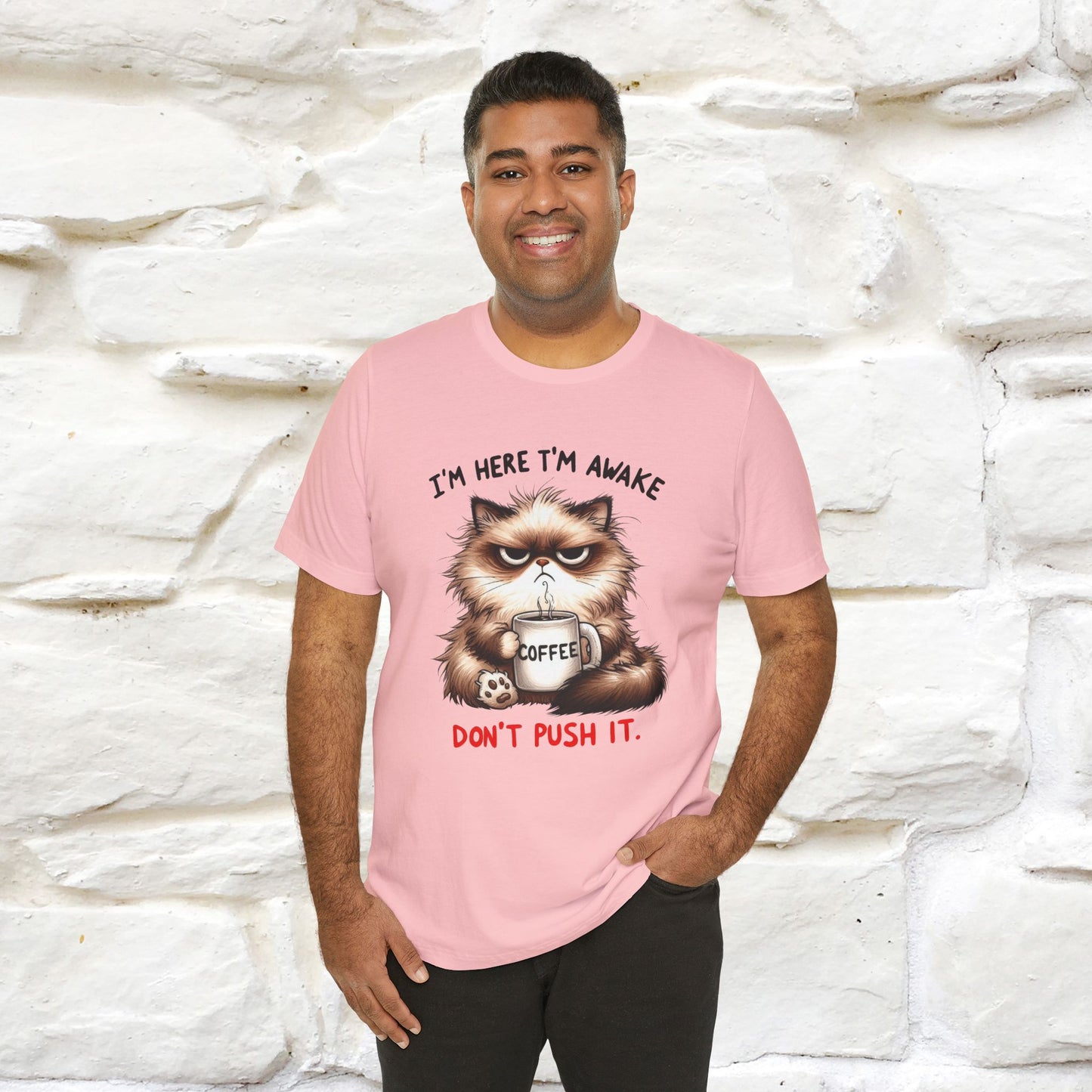 "I'am Here I'am Awake...Don't Push It" |Sarcastic Cat T-Shirt | Nunu&Miao Studio
