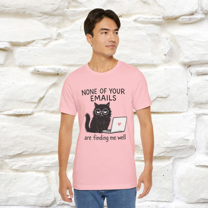 "None Of Your Emails Are Finding Me Well'' |Cat T-Shirt | Nunu&Miao Studio