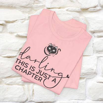 "Darling, This Is Just a Chapter" T-Shirt for Men & Women | 100% Cotton*