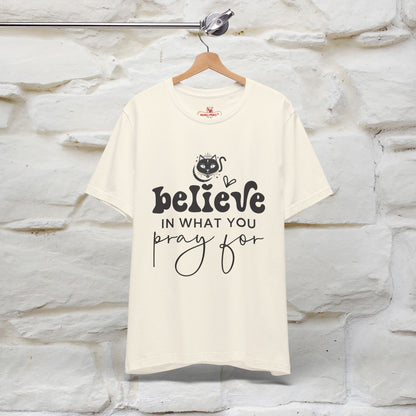 "Believe In What You Pray For" T-shirt for Men & Women | 100% Cotton*