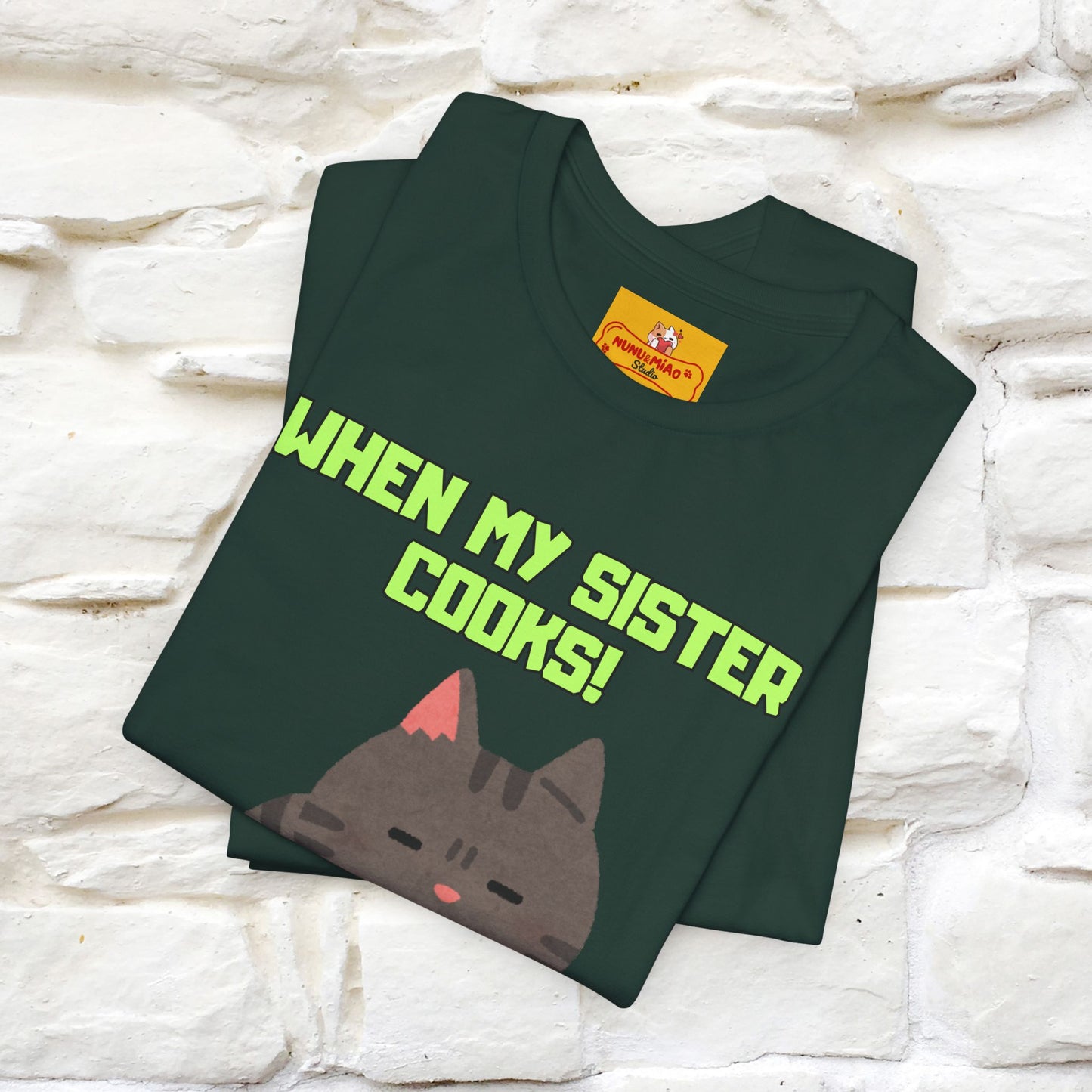 "When My Sister Cooks" Funny Cat  T-shirt |Nunu&Miao Studio