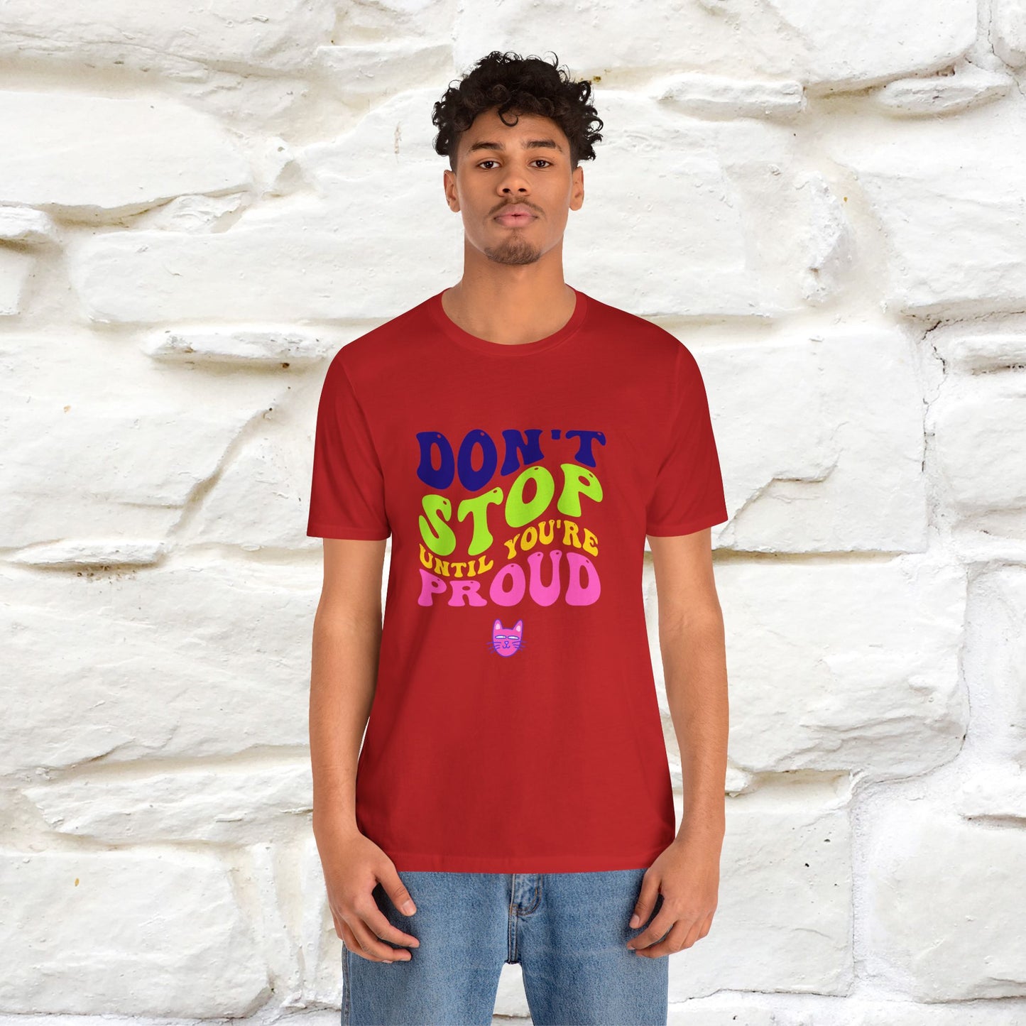 "Don't Stop Until You're Proud" T-shirt for Men & Women | 100% Cotton*