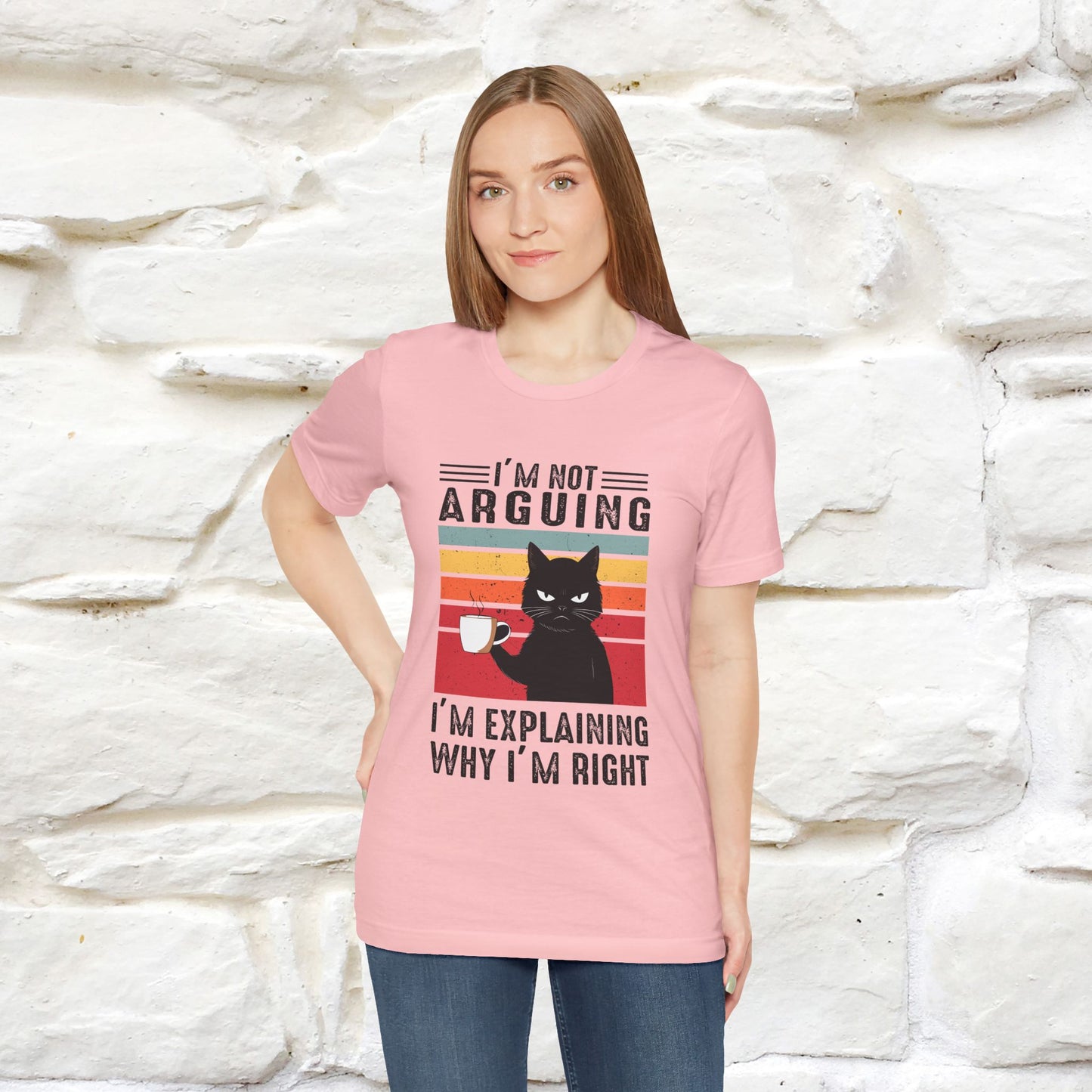 I’m Not Arguing, I’m Explaining Why I’m Right Cat T-Shirt for Men & Women | 100% Cotton* Funny Tee