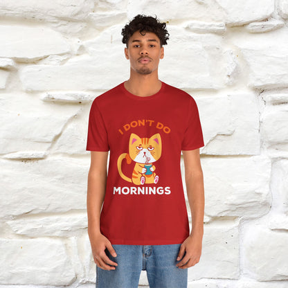 ''I Don't Do Mornings''  Cat T-shirt for Men and Women 100% Cotton*