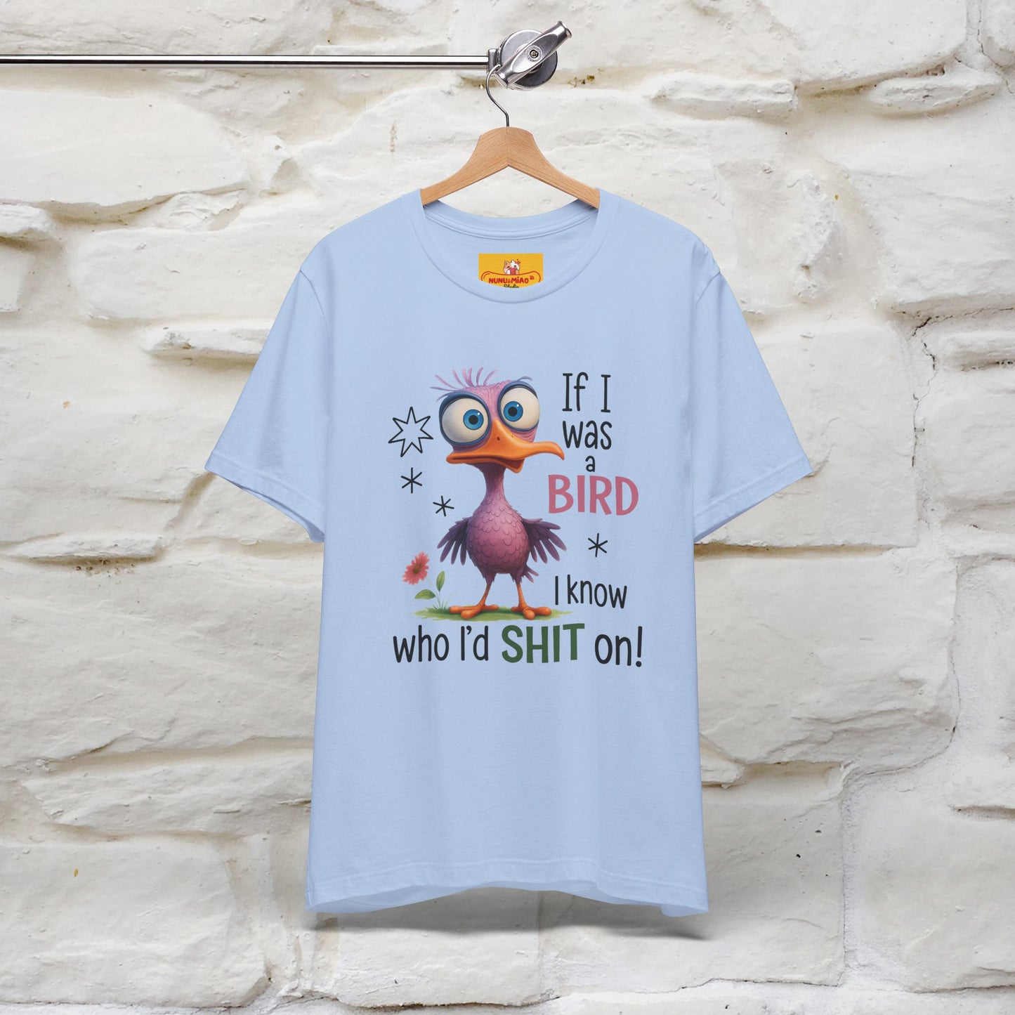 "If I was A Bird, I Know Who I'd ..." |Funny T-Shirt | Nunu&Miao Studio