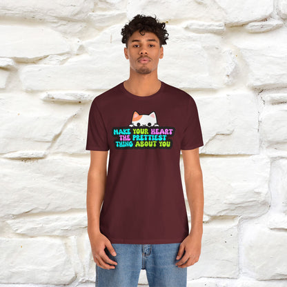 Make Your Heart the Prettiest Thing About You T-Shirt for Men & Women | 100% Cotton* Inspirational Tee